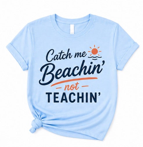 Catch me Beachin, Not Teachin